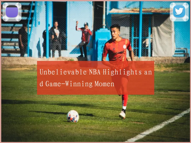 Unbelievable NBA Highlights and Game-Winning Momen